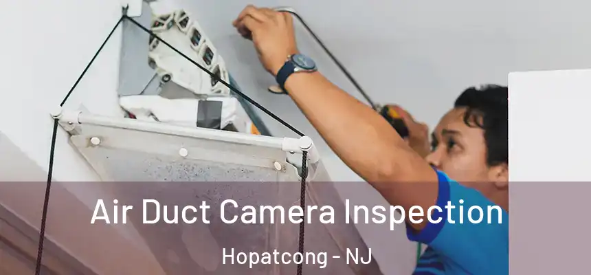  Air Duct Camera Inspection Hopatcong - NJ