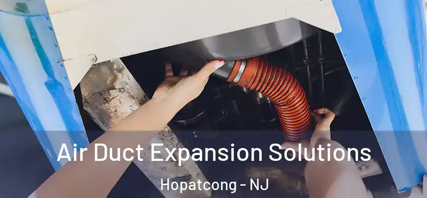  Air Duct Expansion Solutions Hopatcong - NJ