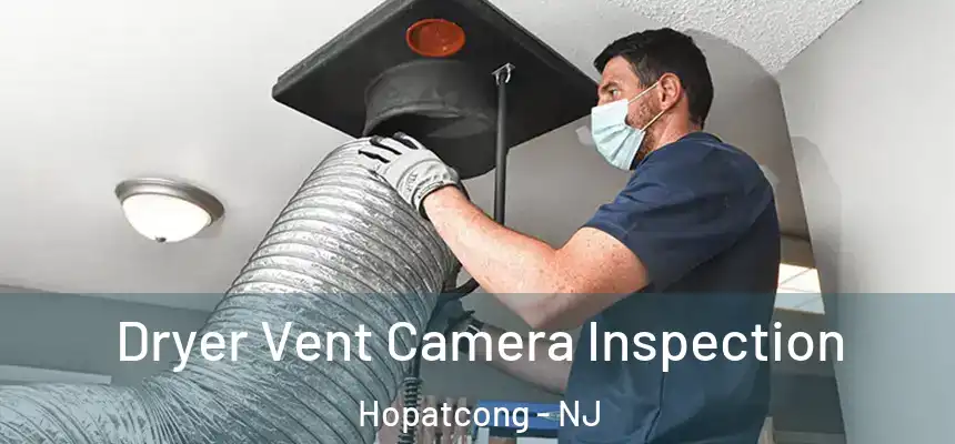Dryer Vent Camera Inspection Hopatcong - NJ