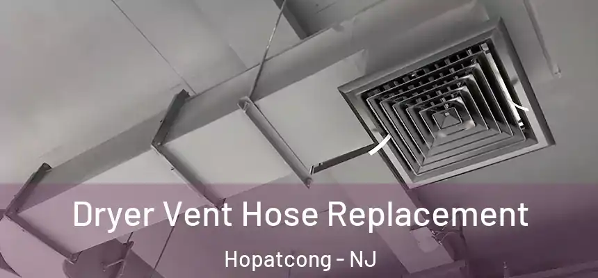  Dryer Vent Hose Replacement Hopatcong - NJ