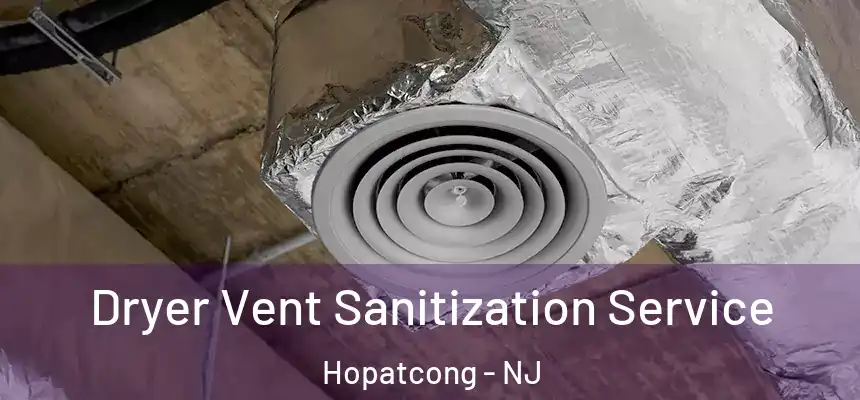 Dryer Vent Sanitization Service Hopatcong - NJ