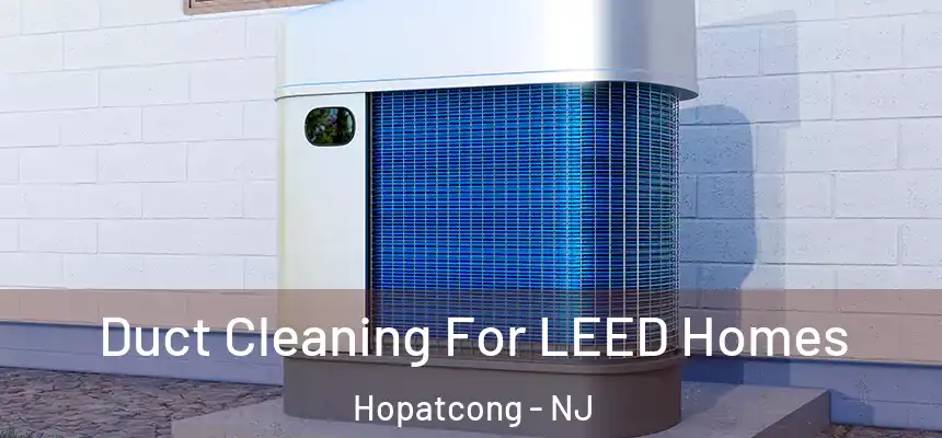  Duct Cleaning For LEED Homes Hopatcong - NJ