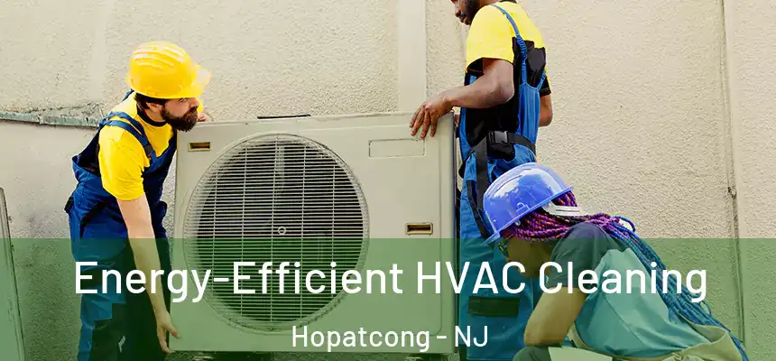 Energy-Efficient HVAC Cleaning Hopatcong - NJ