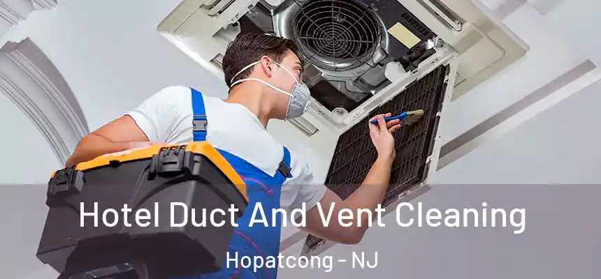  Hotel Duct And Vent Cleaning Hopatcong - NJ